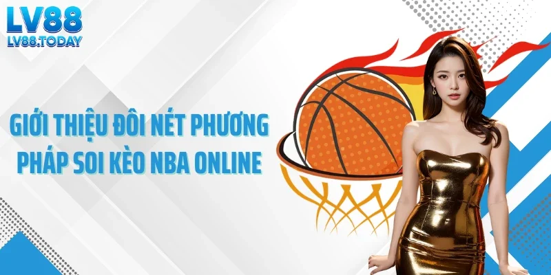 Giới thiệu đôi nét phương pháp soi kèo NBA online
