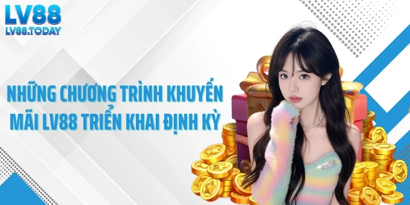 Những chương trình khuyến mãi LV88 triển khai định kỳ