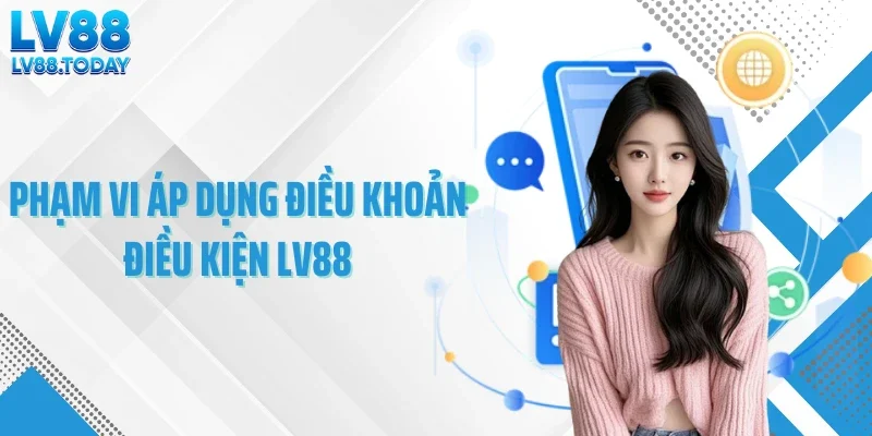 Phạm vi áp dụng điều khoản điều kiện LV88