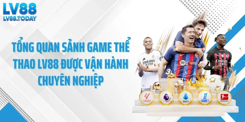 Tổng quan sảnh game thể thao LV88 được vận hành chuyên nghiệp